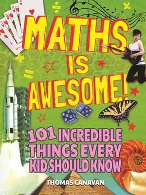 cover image of Maths Is Awesome!: 101 Incredible Things Every Kid Should Know